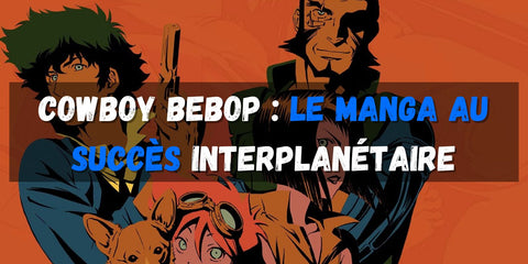 cowboy-bebop-le-manga-au-succes-interplanetaire