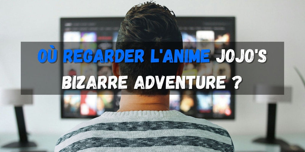 Où regarder l'anime JOJO's Bizarre Adventure ?
