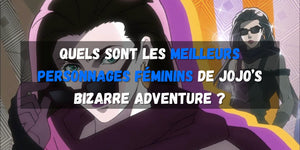 Quels sont les meilleurs personnages féminins de Jojo’s Bizarre Adventure ?
