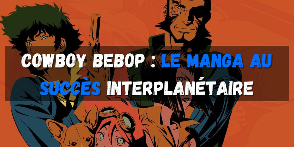 Cowboy Bebop : le manga au succès interplanétaire