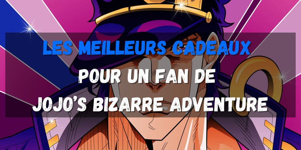Les Meilleurs Cadeaux pour un Fan de JoJo’s Bizarre Adventure